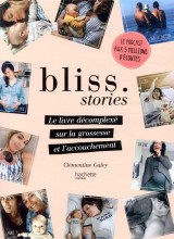 Bliss stories - le livre decomplexe sur la grossesse et l-accouchement