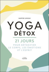 Yoga detox - 21 jours pour detoxifier le corps, les emotions et l'esprit
