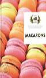 Macarons - 30 recettes de douceurs sucrees pour des resultats epatants