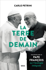 La terre de demain  ((preface du cardinal pompili)) - dialogues avec le pape francois sur l-ecologie