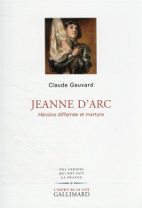 Jeanne d-arc - heroine diffamee et martyre
