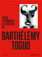 Desir d-humanite. les univers de barthelemy toguo