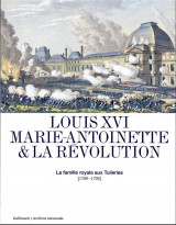 Louis xvi, marie-antoinette et la revolution - la famille royale aux tuileries (1789-1792)