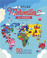 L-atlas des merveilles du monde - 50 cartes pour decouvrir les tresors de la terre