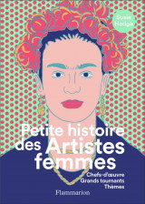 Petite histoire des artistes femmes - chefs-d-oeuvre, grands tournants, themes - illustrations, coul