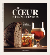 Au coeur de la fermentation - usages, histoire et recettes