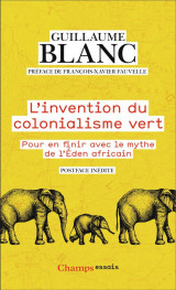 L-invention du colonialisme vert - pour en finir avec le mythe de l-eden africain