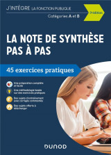 Tous concours fonction publique - t01 - la note de synthese pas a pas - 3e ed. - 45 exercices pratiq