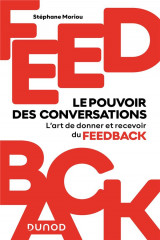 Feedback : le pouvoir des conversations - l-art de donner et recevoir du feedback