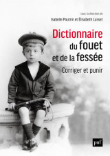 Dictionnaire du fouet et de la fessee. corriger et punir