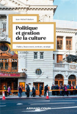 Politique et gestion de la culture - 4e ed. - publics, financement, territoire, strategie
