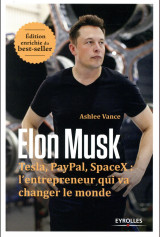 Elon musk - tesla, paypal, spacex : l-entrepreneur qui va changer le monde / edition enrichie