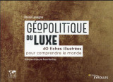 Geopolitique du luxe - 40 fiches illustrees pour comprendre le monde. collection dirigee par pascal