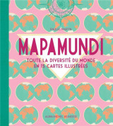 Mapamundi - toute la diversite du monde en 15 cartes illustrees