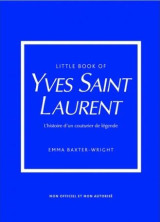 Little book of yves saint-laurent : l'histoire d'un couturier de legende
