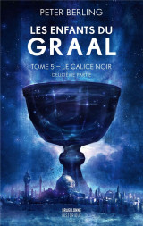 Les enfants du graal, t5 : le calice noir - deuxième partie