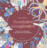 Bestiaire imaginaire : carnet de coloriage et promenade fantastique