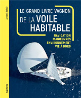 Le grand livre de la voile habitable : navigation, manoeuves, environnement, vie a bord