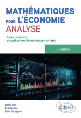 Mathematiques pour l'economie : analyse  -  licence  -  cours, exercices et applications economiques corriges