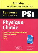 Physique-chimie  -  psi  -  annales corrigees et commentees  -  concours 2015/2016/2017