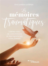 Les memoires traumatiques : liberez-vous de votre histoire et reprogrammez votre present