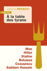 à la table des tyrans : mao, hitler, bokassa, staline, ceausescu, saddam hussein