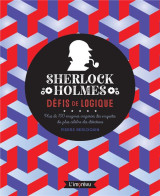 Sherlock holmes : defis de logique  -  plus de 100 enigmes inspirees des enquetes du plus celebres des detectives