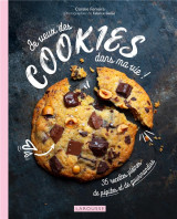 Je veux des cookies dans ma vie ! 35 recettes pleines de pepites et de gourmandise