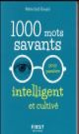 1000 mots savants pour paraitre intelligent et cultive