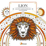 Lion : mon petit cahier d'astrologie et de coloriage