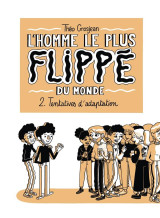 L'homme le plus flippe du monde tome 2 : tentatives d'adaptation