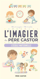 L'imagier du pere castor : l'ecole maternelle, 70 images, 70 mots