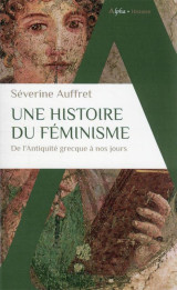 Une histoire du feminisme : de l'antiquite grecque a nos jours