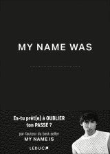 My name was : es-tu pret(e) a oublier ton passe ?