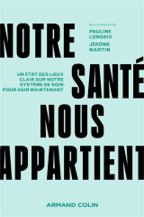 Notre sante nous appartient : un etat des lieux clair sur notre systeme de soin pour agir maintenant