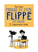 L'homme le plus flippe du monde tome 3 : improvisation totale