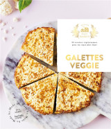 Galettes veggie : 30 recettes vegetariennes pour un repas plus leger