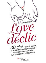 Love declic : 30 cles pour decouvrir comment raviver la flamme dans son couple apres 3, 7, 15 ou 25 ans de relation