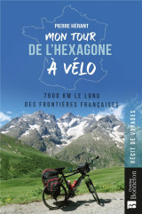 Mon tour de l'hexagone a velo : 7600 km le long des frontieres francaises