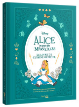 Alice au pays des merveilles : le livre de cuisine officiel