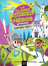 La classe dont tu es le heros tome 1 : mission chateau fort !