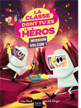 La classe dont tu es le heros tome 5 : mission volcan !