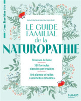 Le guide familial de la naturopathie - trousses de base - 350 formules classees par troubles - 100 p