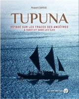 Tupuna - voyage sur les traces des ancetres a tahiti et dans