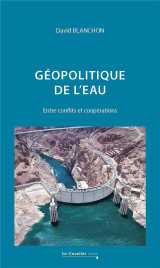 Geopolitique de l-eau - entre conflits et cooperations