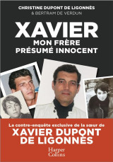 Xavier, mon frere, presume innocent : la contre-enquete exclusive de la soeur de xavier dupont de ligonnes