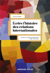 écrire l'histoire des relations internationales : geneses, concepts, perspectives (xviiie-xxie siecle)