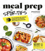 Kitchen therapie : meal prep de sportifs : 15 semaines de menus prepares a l'avance pour sportifs presses