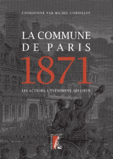 La commune de paris 1871 - les acteurs, l-evenement, les lie