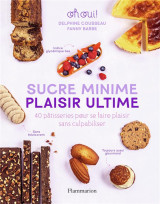 Sucre minime, plaisir ultime - 40 patisseries pour se faire plaisir sans culpabiliser